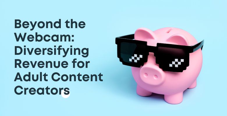 Beyond the Webcam: Diversifying Revenue for Adult Content Creators